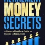 Unlocking Financial Freedom: A Must-Read Review of Retirement Money Secrets: A Financial Insider’s Guide to Income Independence