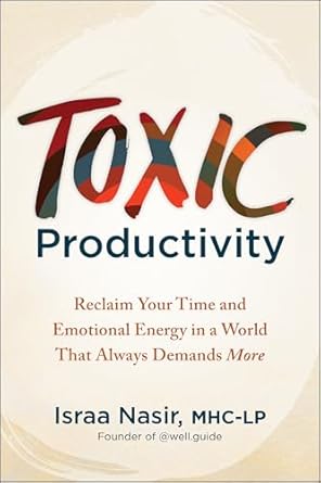 Transform Your Work-Life Balance: A Must-Read Review of Toxic Productivity: Reclaim Your Time and Emotional Energy in a World That Always Demands More