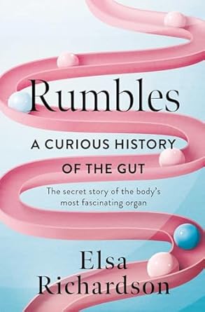 Discover Why ‘Rumbles: A Curious History of the Gut’ is a Must-Read for Understanding Your Body’s Most Fascinating Organ!