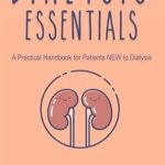 Must-Read Guide for Beginners: Dialysis Essentials: A Practical Handbook for Patients New to Dialysis
