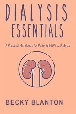 Must-Read Guide for Beginners: Dialysis Essentials: A Practical Handbook for Patients New to Dialysis