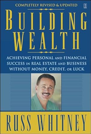 Unlock Your Financial Future: A Comprehensive Review of ‘Building Wealth: Achieving Personal and Financial Success in Real Estate and Business Without Money, Credit, or Luck’