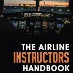 Essential Insights for Aspiring Pilots: A Comprehensive Review of The Airline Instructors Handbook