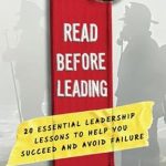 Unlock Your Leadership Potential: A Must-Read Review of ‘Read Before Leading: 20 Essential Leadership Lessons to Help You Succeed and Avoid Failure’ Unlock Your Leadership Potential: A Must-Read Review of ‘Read Before Leading: 20 Essential Leadership Lessons to Help You Succeed and Avoid Failure’