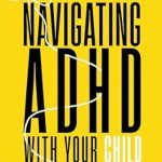 Essential Insights: Navigating ADHD With Your Child – An ADHD Guide for Parents Essential Insights: Navigating ADHD With Your Child – An ADHD Guide for Parents