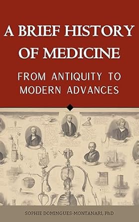 Discover the Evolution of Healing: A Comprehensive Review of ‘A BRIEF HISTORY OF MEDICINE – From Antiquity to Modern Advances (Cutting-Edge Sciences)’