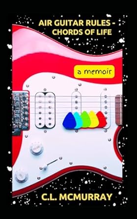 Discover the Inspiring Journey in ‘Air Guitar Rules – Chords of Life: A Memoir’ – A Must-Read for Music and Life Enthusiasts!