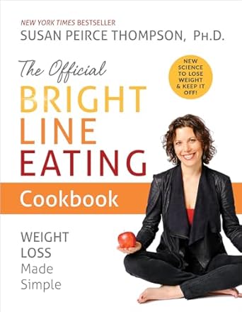 Discover the Secrets to Effortless Weight Loss: A Comprehensive Review of The Official Bright Line Eating Cookbook: Weight Loss Made Simple