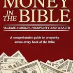 Unlocking Divine Wealth: A Comprehensive Review of ‘Money in The Bible – Volume 1: Money, Prosperity and Wealth’
