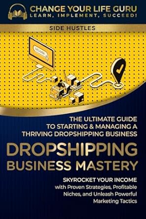 Unveiling Secrets: A Comprehensive Review of ‘Dropshipping Business Mastery: The Ultimate Guide to Starting and Managing a Thriving Dropshipping Business (Side Hustles)’