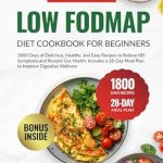 Discover the Secrets to Gut Health: A Comprehensive Review of the ‘Low FODMAP Diet Cookbook for Beginners: 1800 Days of Delicious, Healthy, and Easy Recipes to Relieve IBS Symptoms and Restore Gut Health’ Discover the Secrets to Gut Health: A Comprehensive Review of the ‘Low FODMAP Diet Cookbook for Beginners: 1800 Days of Delicious, Healthy, and Easy Recipes to Relieve IBS Symptoms and Restore Gut Health’