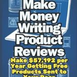 Unlock Your Earning Potential: A Comprehensive Review of ‘How to Make Money Writing Product Reviews: Make ,192 per Year Getting Free Products Sent to Your Door from Amazon’