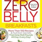 Unlock the Secrets to a Slimmer You: A Comprehensive Review of Zero Belly Breakfasts: More Than 100 Recipes & Nutrition Secrets That Help Melt Pounds All Day, Every Day! Unlock the Secrets to a Slimmer You: A Comprehensive Review of Zero Belly Breakfasts: More Than 100 Recipes & Nutrition Secrets That Help Melt Pounds All Day, Every Day!