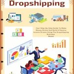 Unlock Your Financial Freedom: A Comprehensive Review of ‘Dropshipping: Your Step-By-Step Guide To Make Money Online And Build A Passive Income Stream Using The Dropshipping Business Model’