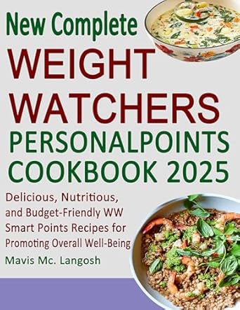Transform Your Health: A Comprehensive Review of the New Complete Weight Watch PersonalPoints Cookbook 2025 – Delicious, Nutritious, and Budget-Friendly WW Smart Points Recipes for Promoting Overall Well-Being
