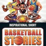 Discover the Heartfelt Lessons in ‘Inspirational Short Basketball Stories for Young Rising Achievers: The Incredible Journeys of 15 Basketball Legends’ – A Must-Read for Aspiring Players and Young Fans!