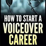 Discover the Secrets to Success: A Comprehensive Review of ‘How to Start a Voiceover Career: (When you have no time or money)’