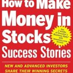Unlock the Secrets to Wealth: A Comprehensive Review of How to Make Money in Stocks Success Stories – New and Advanced Investors Share Their Winning Secrets
