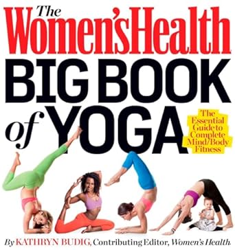 Discover the Transformative Benefits: The Women’s Health Big Book of Yoga – The Essential Guide to Complete Mind/Body Fitness