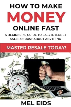 Unlock Your Online Income Potential: A Comprehensive Review of ‘How to Make Money Online Fast: A Beginner’s Guide to Easy Internet Sales of Just About Anything. Master Resale Today! (Making Money Fast and Easy)’