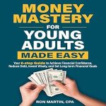 Unlock Your Financial Future: A Comprehensive Review of ‘Money Mastery for Young Adults Made Easy: Your 8-Step Guide to Achieve Financial Confidence, Reduce Debt, Invest Wisely, and Set Long-Term Financial Goals’