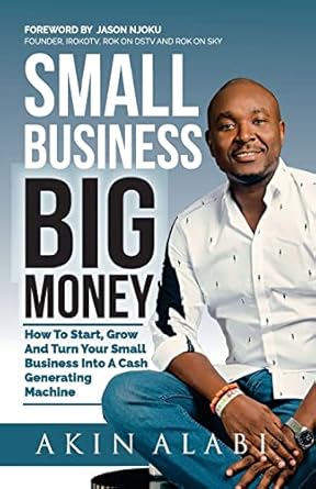 Unlock Your Financial Potential: A Comprehensive Review of ‘Small Business Big Money: How to Start, Grow, And Turn Your Small Business Into A Cash Generating Machine’