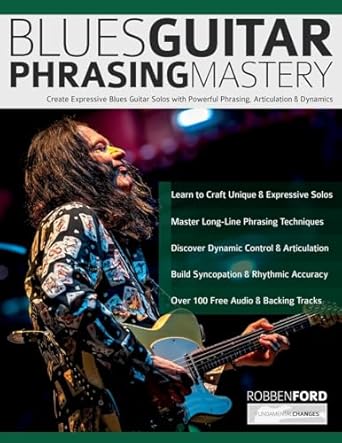 Unlock the Secrets of Blues Guitar with Our In-Depth Review of Robben Ford: Blues Guitar Phrasing Mastery: Create Expressive Blues Guitar Solos with Powerful Phrasing, Articulation & Dynamics (Learn How to Play Blues Guitar)