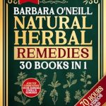 Unlock the Secrets to Wellness: A Comprehensive Review of Barbara O’Neill’s Natural Herbal Remedies: [30 BOOKS IN 1] The Complete Natural Health Guide for True Self-Healing and Family Wellness
