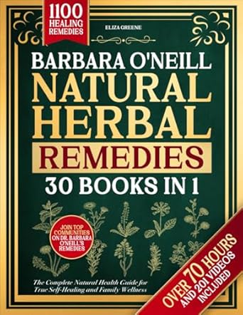 Unlock the Secrets to Wellness: A Comprehensive Review of Barbara O’Neill’s Natural Herbal Remedies: [30 BOOKS IN 1] The Complete Natural Health Guide for True Self-Healing and Family Wellness