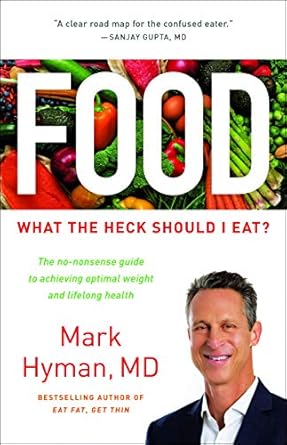 Discover the Truth About Nutrition: A Comprehensive Review of ‘Food: What the Heck Should I Eat?’ (The Dr. Mark Hyman Library, 7)