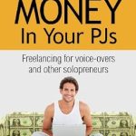 Unlock Your Earning Potential: A Comprehensive Review of ‘Making Money In Your PJs: Freelancing for Voice Actors and Other Solopreneurs’