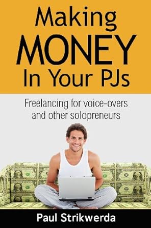 Unlock Your Earning Potential: A Comprehensive Review of ‘Making Money In Your PJs: Freelancing for Voice Actors and Other Solopreneurs’