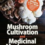 Unlock the Secrets to Home Mushroom Cultivation: A Comprehensive Review of ‘Mushroom Cultivation and Medicinal Mushrooms: The Ultimate 2-in-1 Book for Growing Gourmet and Medicinal Mushrooms at Home’ Unlock the Secrets to Home Mushroom Cultivation: A Comprehensive Review of ‘Mushroom Cultivation and Medicinal Mushrooms: The Ultimate 2-in-1 Book for Growing Gourmet and Medicinal Mushrooms at Home’