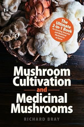 Unlock the Secrets to Home Mushroom Cultivation: A Comprehensive Review of ‘Mushroom Cultivation and Medicinal Mushrooms: The Ultimate 2-in-1 Book for Growing Gourmet and Medicinal Mushrooms at Home’