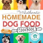 Transform Your Dog’s Diet with These Vet-Approved Recipes: The Authentic Homemade Dog Food Cookbook: Nutritious Allergy-Friendly Recipes for Dogs of All Sizes | Comprehensive Feeding Guide, Meal Plans & Easy Slow Cooker Meals for Busy Dog Parents