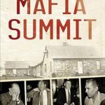 Uncovering the Dark Secrets of the Mob: A Review of Mafia Summit: J. Edgar Hoover, the Kennedy Brothers, and the Meeting That Unmasked the Mob