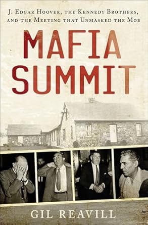 Uncovering the Dark Secrets of the Mob: A Review of Mafia Summit: J. Edgar Hoover, the Kennedy Brothers, and the Meeting That Unmasked the Mob