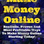 Discover the Secrets to Online Income: A Comprehensive Review of ‘Make Money Online: Realistic, Proven And Most Profitable Ways To Make Money Online Starting Today’