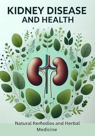 Discover the Secrets to Kidney Health: A Comprehensive Review of ‘Kidney Disease and Health: Natural Remedies and Herbal Medicine from Amazon’