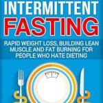 Unlock Your Potential: A Comprehensive Review of The Beginner’s Guide to Intermittent Fasting: Rapid Weight Loss, Building Lean Muscle and Fat Burning for People Who Hate Dieting Unlock Your Potential: A Comprehensive Review of The Beginner’s Guide to Intermittent Fasting: Rapid Weight Loss, Building Lean Muscle and Fat Burning for People Who Hate Dieting