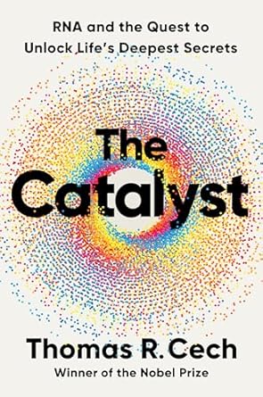 Discover the Secrets of Life: A Captivating Review of The Catalyst: RNA and the Quest to Unlock Life’s Deepest Secrets