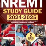 Unlock Your EMT Success: A Comprehensive Review of NREMT Study Guide 2024-2025: 800+ Practice Questions and No-Fail Strategies Designed to Unlock with Confidence Your EMT Career