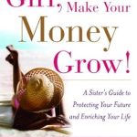 Transform Your Financial Future: A Comprehensive Review of ‘Girl, Make Your Money Grow!: A Sister’s Guide to Protecting Your Future and Enriching Your Life’