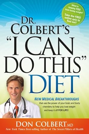 Transform Your Weight Loss Journey: A Comprehensive Review of Dr. Colbert’s ‘I Can Do This’ Diet: New Medical Breakthroughs That Use the Power of Your Brain and Body Chemistry to Help You Lose Weight and Keep It Off for Life