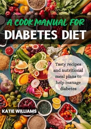 Discover the Secrets to Delicious Diabetes Management: A Review of ‘A Cook Manual for Diabetes Diet: Tasty Recipes and Nutritional Meal Plans to Help Manage Diabetes’