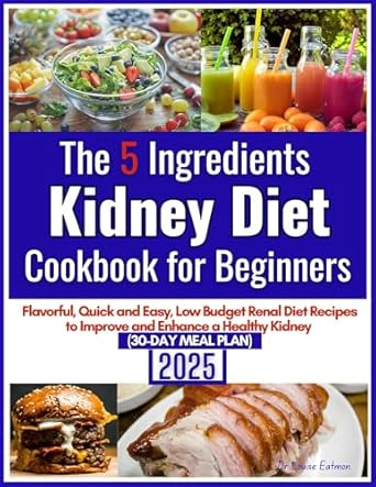 Discover Delicious Kidney-Friendly Meals: A Review of The 5 Ingredients Kidney Diet Cookbook for Beginners – Flavorful Quick and Easy, Low Budget Renal Diet Recipes to Improve and Enhance a Healthy Kidney