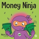 Unlock Financial Wisdom for Kids: A Review of Money Ninja: A Children’s Book About Saving, Investing, and Donating (Ninja Life Hacks)