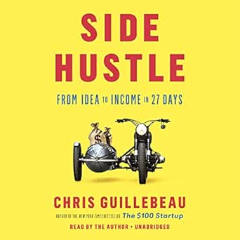 Transform Your Passion into Profit: A Comprehensive Review of ‘Side Hustle: From Idea to Income in 27 Days’