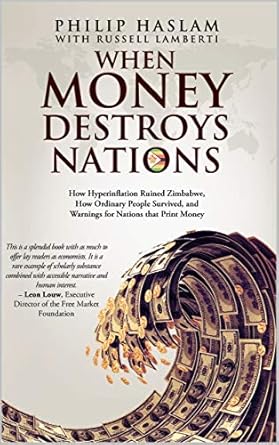 An Eye-Opening Exploration: When Money Destroys Nations: How Hyperinflation Ruined Zimbabwe, How Ordinary People Survived, and Warnings for Nations that Print Money