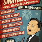 Discover the Joy of Cooking with ‘Sinatra Sauce: Music, Meatballs & Merriment’ – A Must-Read Culinary Journey!